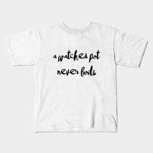 A watched pot never boils Kids T-Shirt